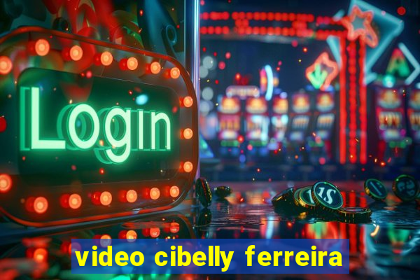 video cibelly ferreira